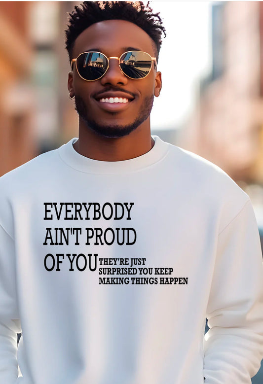 Everybody ain’t proud of you