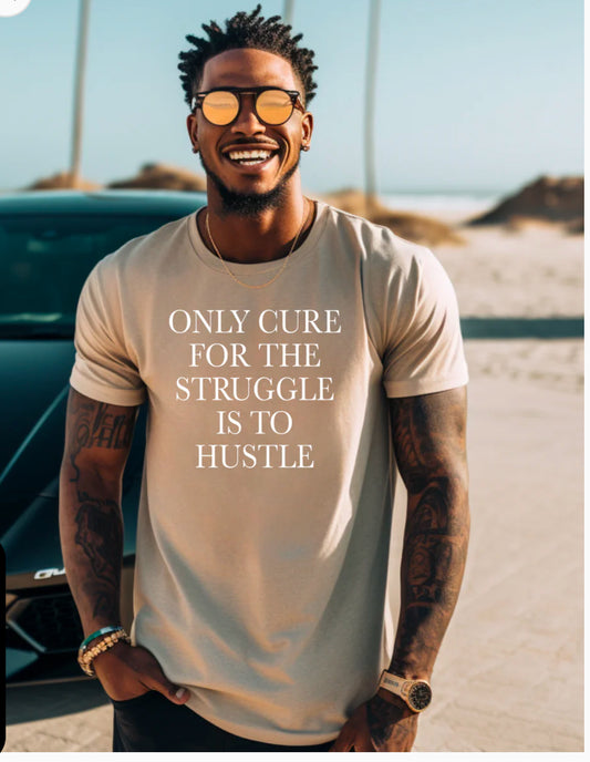 Only cure for the struggle is to Hustle